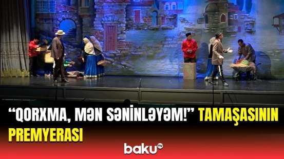Akademik Musiqili Teatrında "Qorxma, mən səninləyəm!" tamaşasının premyerası keçirilib