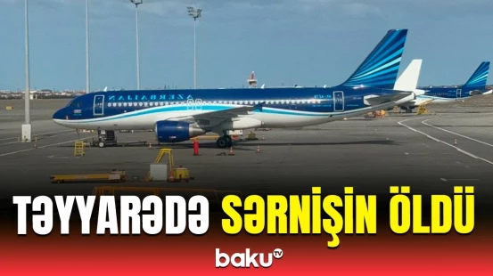 Bakıdan Ankaraya uçan təyyarədə sərnişinin həyatını xilas etmək mümkün olmadı