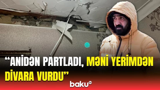 Hamı buna görə yanıb | Sabunçudakı dəhşətli partlayışla bağlı detallar ortaya çıxdı