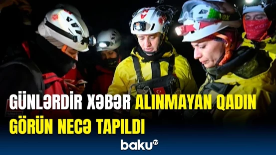 Türkiyə gündəmini silkələyən xəbər | Günlərdir tapılmayan qadın sağ imiş, amma...