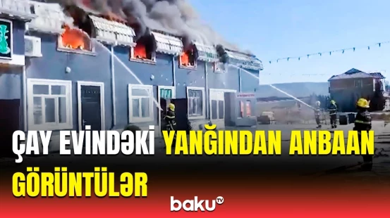 Hacıqabulda güclü yanğın | Çay evini alov bürüdü