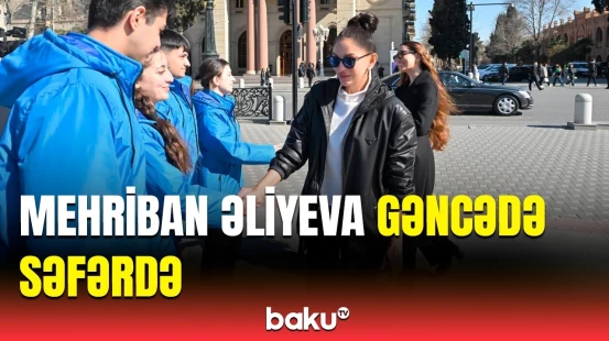 Birinci vitse-prezident Mehriban Əliyevanın Gəncə şəhərinə səfəri
