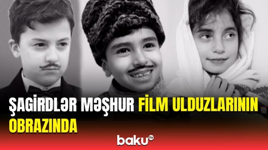 Papaq və bığ hazırladım ki... | Məşhur filmlərimizdəki obrazları canlandıran şagirdlər danışdı