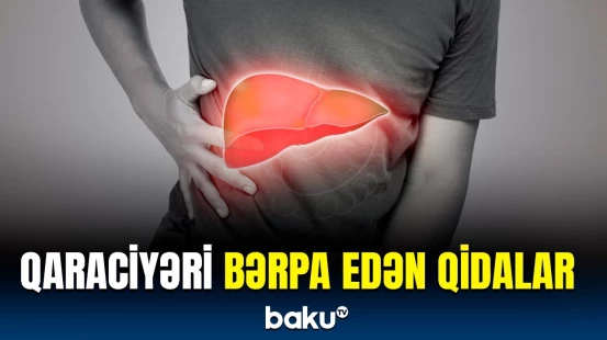 Ən vacib orqanımız üçün necə qidalanmalıyıq? | Qaraciyərin yağlanmasının qarşısını...