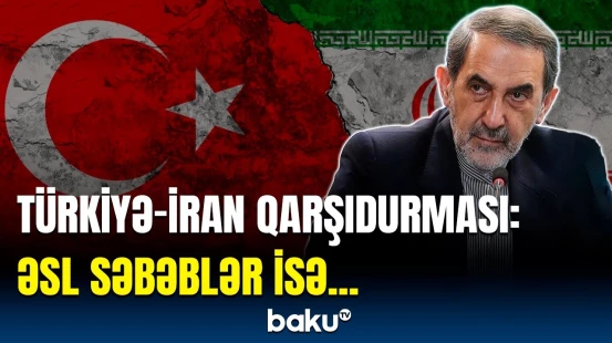 Türkiyə və İran arasında gərginlik artır | Tərəflər niyə qarşı-qarşıya gəldi?