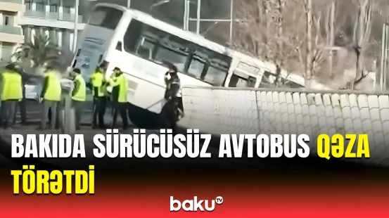 Sürücüsü olmayan avtobus anidən hərəkət etdi və... | Hadisə barədə BŞDYPİ-dən açıqlama