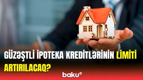 Deputatdan ipoteka kreditləşməsi barədə açıqlama | Məbləğ nə qədər ola bilər?