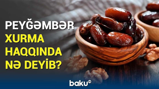 Xurmanın əvəzsiz faydaları nələrdir? | “Quran”da xurma ilə bağlı yazılıb ki...