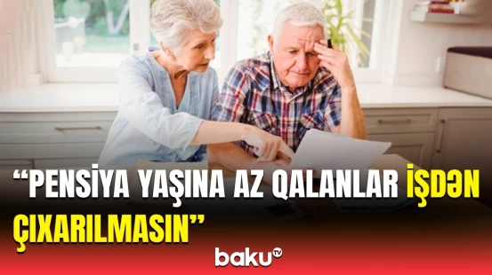 Təqaüdə çıxmağa hazırlaşanların nəzərinə | Pensiya yaşına az qalmış işsizlər üçün...