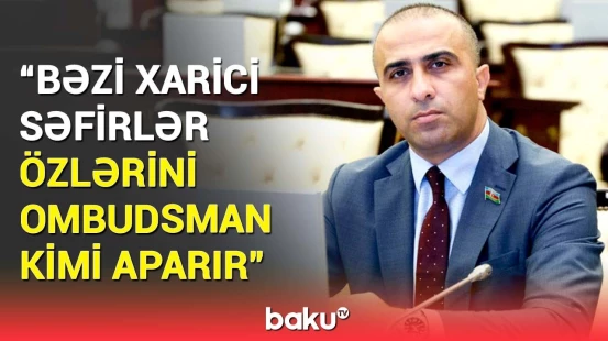 Onlardan kim xahiş edib ki... | Deputat Qərb dairələrinin əməllərini tənqid etdi