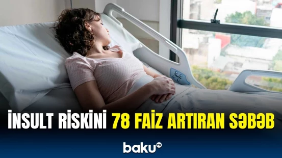 Xanımlarda insulta səbəb olan nə imiş? - Testlər ortaya çıxardı ki...