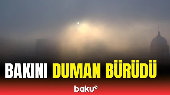 Bakıda qatı duman müşahidə olunur