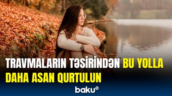 Psixoloji durumu necə yaxşılaşdırmaq olar? | Nəzərə alınmalı məqamlar