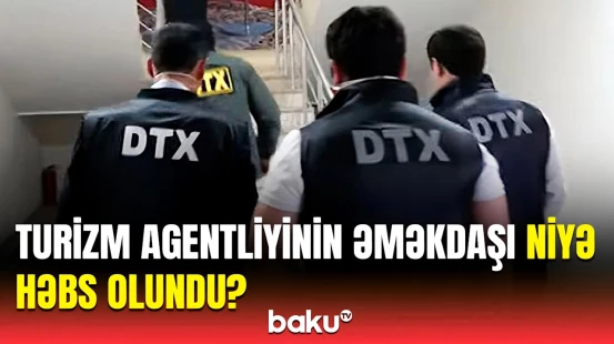 Bu şəxslər vəzifələrindən uzaqlaşdırıldı | DTX Turizm Agentliyində əməliyyat keçirdi