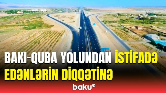 Bakı-Quba yolunda hərəkət məhdudlaşdırıldı | AAYDA-dan vacib məlumat