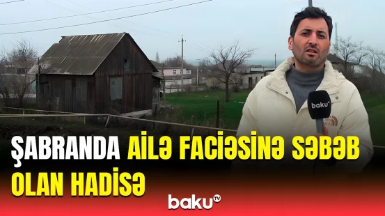 Ana və qızı dəhşət yaşadı | Şabran sakinləri bədbəxt hadisə ilə üzləşdi