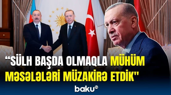 Ərdoğan Prezident İlham Əliyevlə görüşündən danışdı