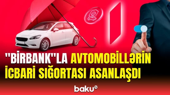 "Birbank"dan avtomobil sığortası və səyahətlərlə bağlı xüsusi imkan