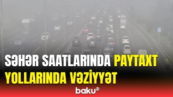 Hansı küçələrdə sıxlıq müşahidə edilir? | NİİM sözçüsü açıqladı