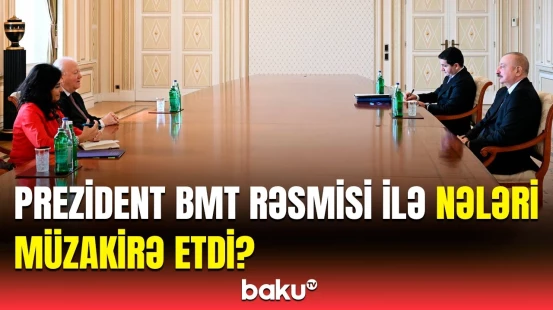 İlham Əliyev BMT Baş katibinin müavinini qəbul etdi