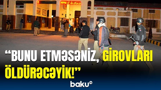 Terrorçular məhv edildi, amma... | Pakistanda girov götürülən yüzlərlə şəxslə bağlı əməliyyat