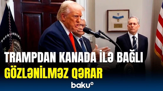 ABŞ Kanada ilə bağlı hansı addımları atacaq? | Bu qərar təxirə salındı