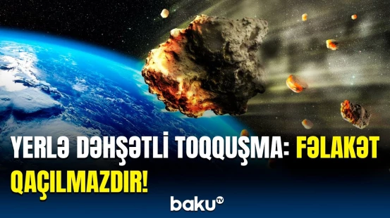Yerə yaxınlaşan ciddi təhlükə | Həm böyük dağıntı olacaq, həm də...