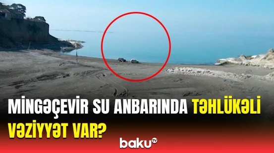 Mingəçevir su anbarı ilə bağlı nə baş verir? - Yeni görüntülər yayıldı
