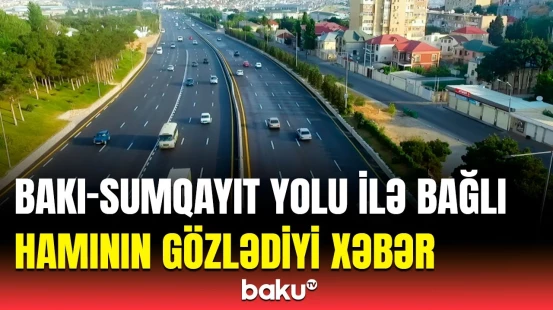 Ən ciddi tıxac problemi həll edilir? - Bakının yeni strateji girişi