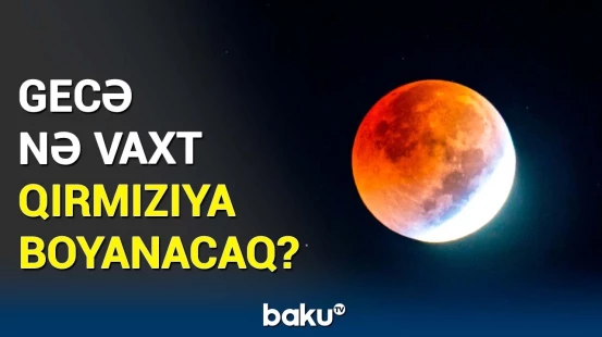 Bu tarixdə səmaya diqqətlə baxın | “Qanlı ay” nə vaxt görünəcək?