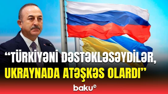 Bu ölkə müharibənin bitməsini istəmədi | Mövlud Çavuşoğlu Türkiyənin cəhdini açıqladı