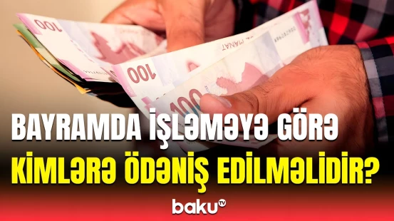 Bayramda işləyənlər bunları bilsin | Hansı şərtlərlə çalışa bilərlər?