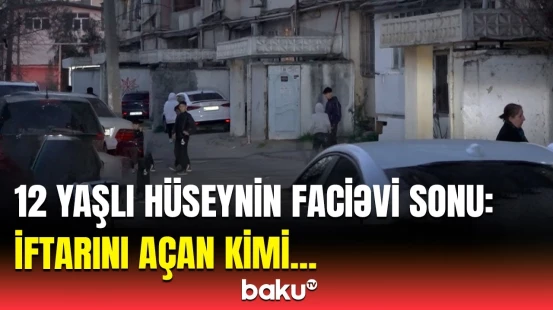 Xətaidə tükürpərdən hadisə | Məktəblinin ölümü barədə qohumu nə danışdı?