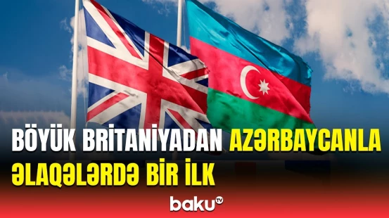 Bu, tarixi mərhələdir | Böyük Britaniya ilə müdafiə sahəsində əməkdaşlıq güclənir