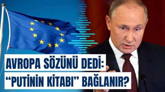 Avropa Rusiyanın ipini belə yığacaq? - Putini özündən çıxaracaq qərar