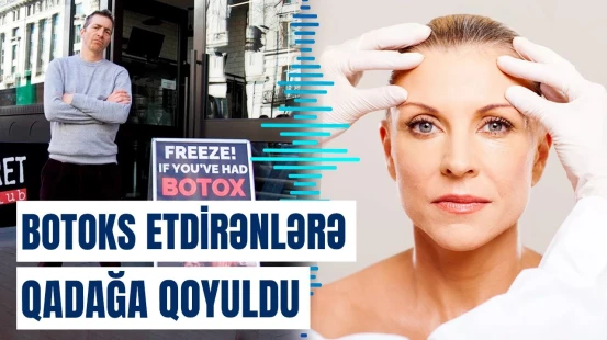 Estetik müdaxilə etdirənlərə pis xəbər | Bu məkanlara buraxılmayacaqsınız!