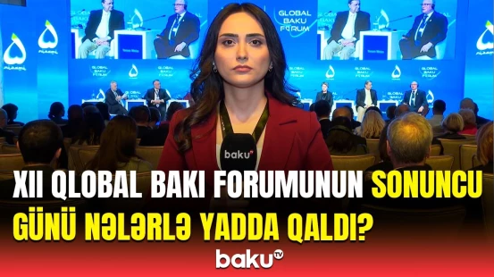 XII Qlobal Bakı Forumunun 3-cü günü | Ən son məlumatlar çatdırıldı
