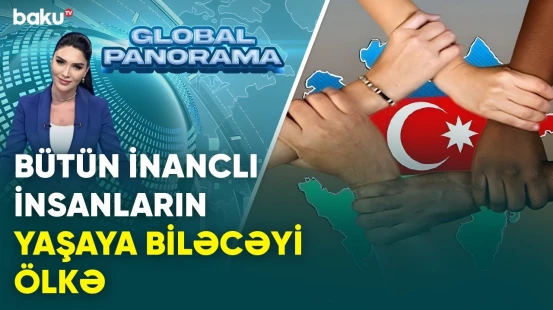 Dini tolerantlıq və multikulturalizmin Azərbaycan nümunəsi | GLOBAL PANORAMA