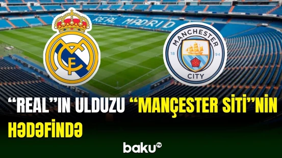 “Real Madrid”in bu futbolçusu “Mançester Siti”yə keçə bilər