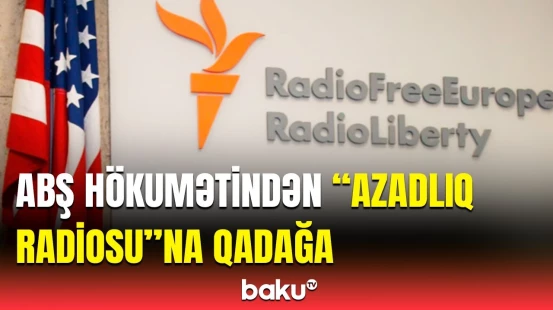ABŞ hökumətindən "Azadlıq Radiosu" barədə qərar | Sərəncamın detalları