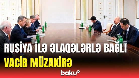 Valentina Matviyenko İlham Əliyevin qəbulunda | Nələr müzakirə olundu?