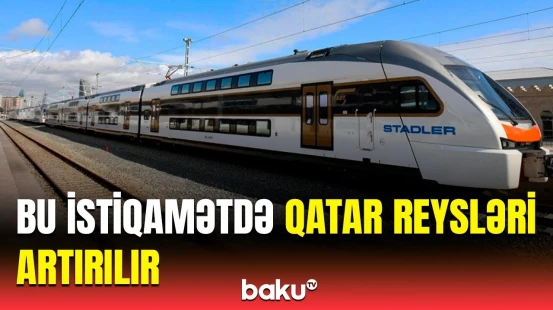 Qatarlardan istifadə edənlərin nəzərinə | Mühüm dəyişikliklər edilir