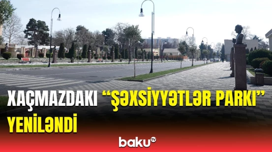 Xaçmazda “Şəxsiyyətlər parkı” əhalinin istifadəsinə verildi