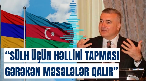 Elin Süleymanov Azərbaycan və Ermənistan arasındakı sülh prosesindən danışdı