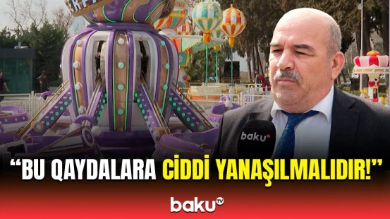 Attraksionlara nəzarət gücləndirildi | FHN nümayəndəsi xəbərdarlıq etdi
