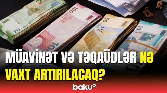 Müavinət və təqaüdlərlə bağlı hamını maraqlandıran suala cavab