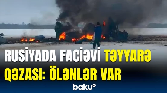 Rusiyada təyyarə dəhşətli qəzaya uğradı | Ekipaj üzvləri isə...