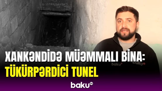 Xankəndidəki gizli tunel nə üçün istifadə olunub? | Baku TV-nin əməkdaşı müəmmalı binada
