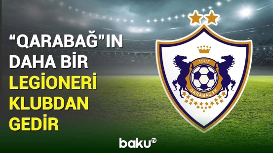 “Qarabağ”ın məşhur legioner futbolçusu klubdan ayrılacaq