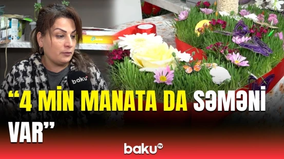 100 manata bir ay dolanaram... | Novruz bayramı ilə bağlı səmənilərin qiyməti od tutub yanır